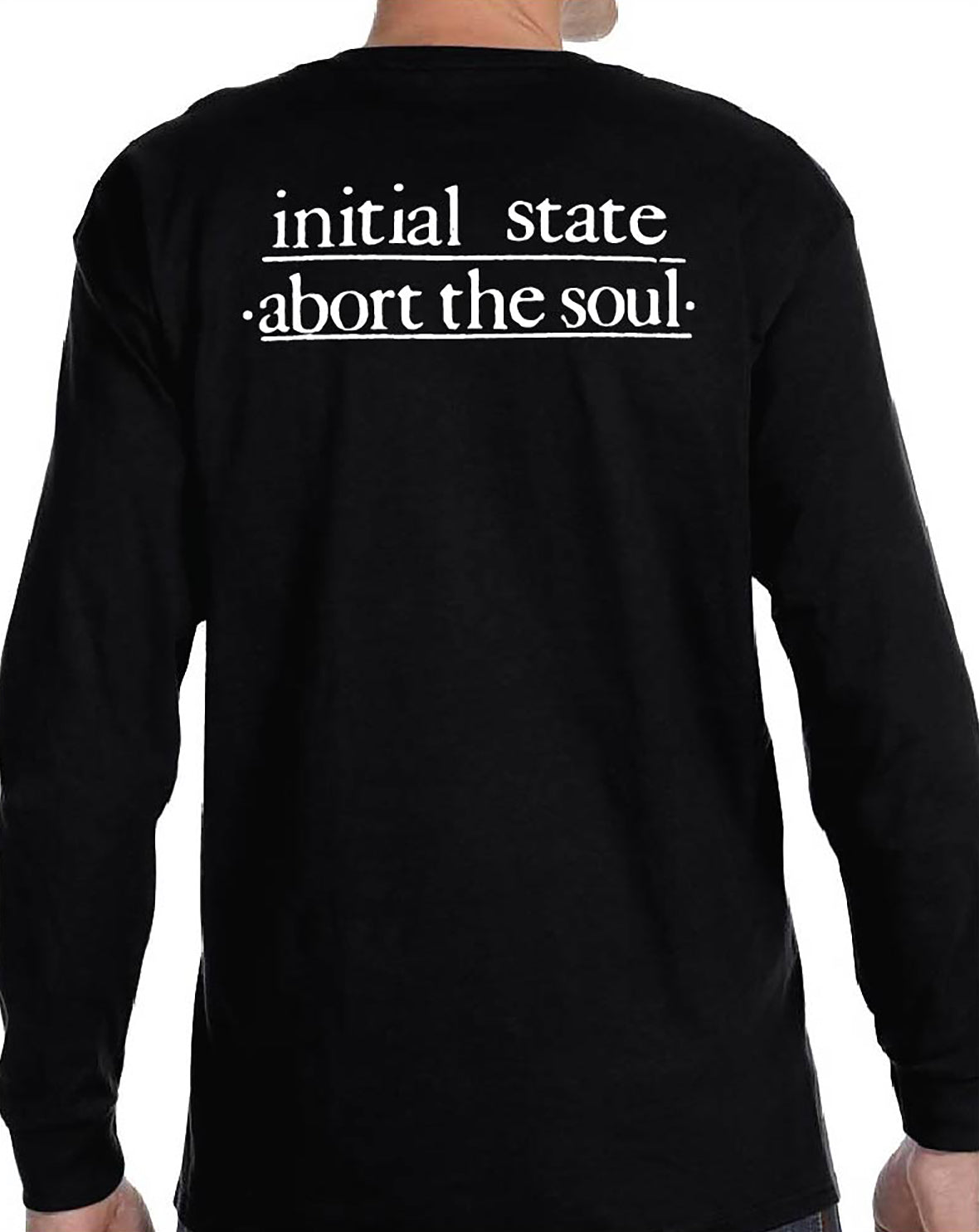 INITIAL STATE - ABORT THE SOUL LONG SLEEVE SHIRT